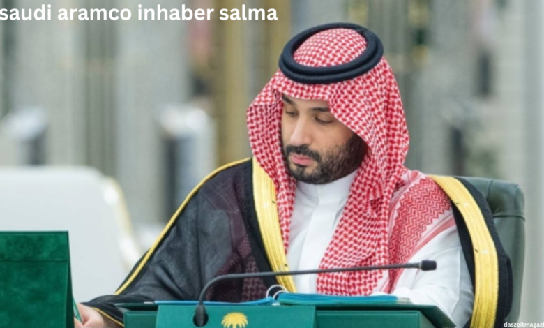 saudi aramco inhaber salma